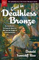 Cast in Deathless Bronze: Andrew Rowan, the Spanish-American War, and the Origins of American Empire 1943665435 Book Cover