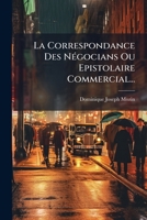 La Correspondance Des NÃ(c)gocians Ou Epistolaire Commercial... (French Edition) 102468279X Book Cover