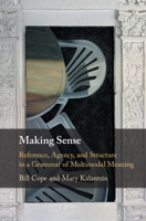 Making Sense: Reference, Agency, and Structure in a Grammar of Multimodal Meaning 1107589797 Book Cover