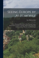 Seeing Europe by Automobile; A Five-Thousand-Mile Motor Trip Through France, Switzerland, Germany, and Italy; With an Excursion Into Andorra, Corfu, Dalmatia, and Montenegro 1017011753 Book Cover