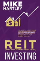 Real Estate Investment Trust Investing: The Secret to Passive Income from REITs: Crush Inflation, Diversify Your Investments and Avoid Owning Physical Property to Live Your Dividend Lifestyle B0CMP3JS5J Book Cover