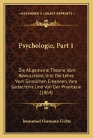 Psychologie, Part 1: Die Allgemeine Theorie Vom Bewusstsein, Und Die Lehre Vom Sinnlichen Erkennen, Vom Gedachtnis Und Von Der Phantasie (1864) 1160232903 Book Cover