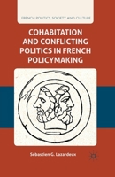 Cohabitation and Conflicting Politics in French Policymaking 1349340693 Book Cover