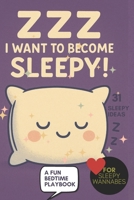 ZZZ I Want to Become Sleepy! Bedtime Playbook: 31 Whimsical Bedtime Tricks, Cozy Sleep Rituals, and Magical Ways to Drift into Dreamland, Fall Asleep Faster for Kids and Adults, insomnia, sleepiness B0FRFTM8CM Book Cover