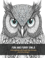 Fun and Furry Owls: Coloring Book with Playful Owl Portraits and Furry Designs B0C4M9H1QH Book Cover