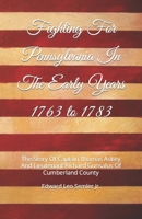 Fighting For Pennsylvania In The Early Years 1763 to 1783: The Story Of Captain Thomas Askey And Lieutenant Richard Gunsalus Of Cumberland County 0578638673 Book Cover