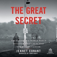 The Great Secret: The Classified World War II Disaster That Launched the War on Cancer 1705012876 Book Cover