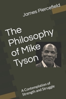 The Philosophy of Mike Tyson: A Contemplation of Strength and Struggle B0FBM44BCD Book Cover