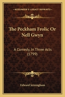 The Peckham Frolic or Nell Gwyn: A Comedy, in Three Acts 1104662876 Book Cover