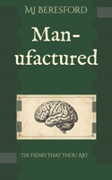 Man-ufactured: The Fiend That Thou Art B0GTM6KXKZ Book Cover