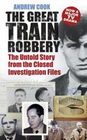 The Great Train Robbery: The Untold Story from the Closed Investigation Files 0752499815 Book Cover