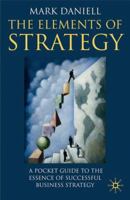 Elements of Strategy: A Pocket Guide to the Essence of Successful Business Strategy 0230009069 Book Cover