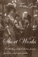 Short Works: Poems, parodies, short stories and one novella B0DY7TJR95 Book Cover