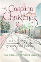 A Carolina Christmas: An Anthology of Poems and Stories by the Pamlico Writers Group 1537628526 Book Cover