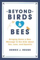 Beyond Birds and Bees: One Mom Discovers Shame-Free Ways to Teach and Talk to Our Kids about Sex 158005739X Book Cover