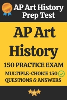 AP Art History Practice Exam – 150 Questions & Answers Explanation: AP Art History Prep Test 150 Multiple Choice Questions and Detailed Answers Explanation B0FK2BJ5PP Book Cover