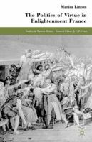 The Politics of Virtue in Enlightenment France (Studies in Modern History) 0333949595 Book Cover