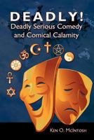Deadly! Deadly Serious Comedy and Comical Calamity 1609115368 Book Cover