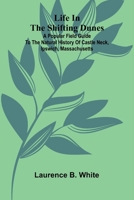 Life in the Shifting Dunes; A popular field guide to the natural history of Castle Neck, Ipswich, Massachusetts 9373052551 Book Cover