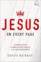 Jesus on Every Page: 10 Simple Ways to Seek and Find Christ in the Old Testament 1400205344 Book Cover