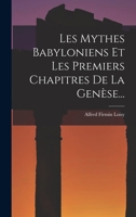 Les Mythes Babyloniens Et Les Premiers Chapitres De La Genèse... 1016621558 Book Cover