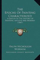 The Epochs Of Painting Characterized: A Sketch Of The History Of Painting, Ancient And Modern 1437333109 Book Cover