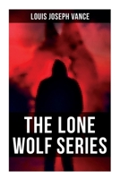 The Lone Wolf Series: The Lone Wolf, The False Faces, Alias The Lone Wolf, Red Masquerade & The Lone Wolf Returns 8027279437 Book Cover