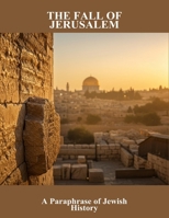 The Fall Of Jerusalem: A Paraphrase Of Jewish History B0G44TKV7K Book Cover