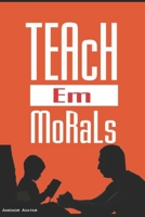 Teach em Morals: Morals for Teens B08KWRKW9G Book Cover