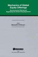 Mechanics of Global Equity Offerings:Structuring the Offering and Negotiating the Underwriting Agreement (International Bar Association Series) 9041108556 Book Cover