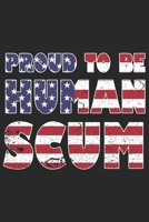 Proud to be human scum: Proud to be scum ist just funny for the president of the USA. A dotted notebook with 120 pages 1711821861 Book Cover