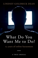 What do you want me to do?: 13 years of online harassment B092H75V81 Book Cover