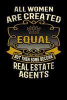 All Women Are Created Equal But Then Some Become Real Estate Agents: Funny 6x9 Real Estate Agent Notebook 179514873X Book Cover