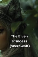 The Elven Princess (Werewolf) B0DQHDR4Q6 Book Cover
