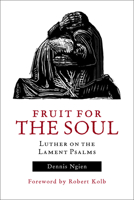 Fruit for the Soul: Luther on the Lament Psalms 1451485212 Book Cover