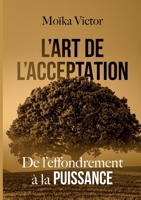 L’art de l’Acceptation: De l’effondrement à la Puissance (French Edition) 2925548156 Book Cover