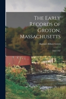 The Early Records of Groton, Massachusetts: 1662-1707 1241474524 Book Cover