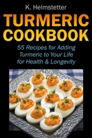 Turmeric Cookbook: 55 Recipes for Adding Turmeric to Your Life for Health & Longevity 1724108794 Book Cover