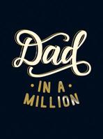 Dad in a Million: THE PERFECT GIFT TO GIVE TO YOUR DAD 1786857634 Book Cover