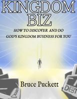 Kingdom Biz:: How to Discover and Do God's Kingdom Business for You 1737455412 Book Cover