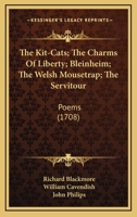 The Kit-Cats; The Charms Of Liberty; Bleinheim; The Welsh Mousetrap; The Servitour: Poems 1165585049 Book Cover