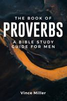 Book of Proverbs : A Bible Study Guide for Men 1958585092 Book Cover