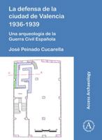 La Defensa de la Ciudad de Valencia 1936-1939: Una Arqueolog�a de la Guerra Civil Espa�ola 1789692024 Book Cover