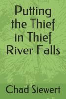 Putting the Thief in Thief River Falls 107689027X Book Cover