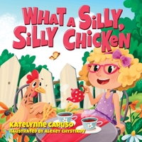 What A Silly, Silly Chicken B0C73FTHN4 Book Cover