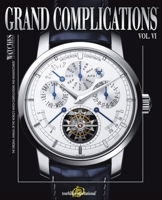 Grand Complications Volume VI: High Quality Watchmaking 0847834212 Book Cover