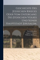 Geschichte des jüdischen Krieges oder vom Untergang des jüdischen Volkes und seiner Hauptstadt Jerusalem. 1017762503 Book Cover