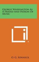 George Washington As A Friend And Patron Of Music 1430465247 Book Cover