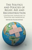 The Politics and Policies of Relief, Aid and Reconstruction: Contrasting Approaches to Disasters and Emergencies 1349439363 Book Cover