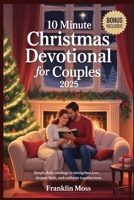10 Minute Christmas Devotional for Couples 2025: Simple Daily Readings to Strengthen Love, Deepen Faith, and Celebrate Togetherness B0FS7X162D Book Cover